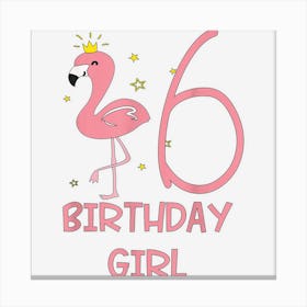 6th Birthday Girl 6 Year Old Birthday Flamingo Themed Party Canvas Print