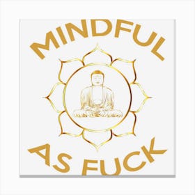 Mindful As Fuck Canvas Print