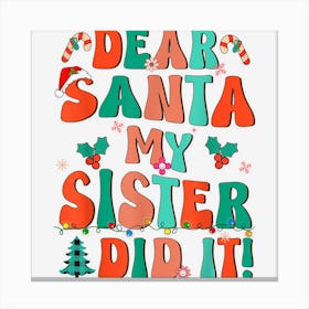 Dear Santa My Sister Did It Funny Groovy Xmas Boys Girls Canvas Print