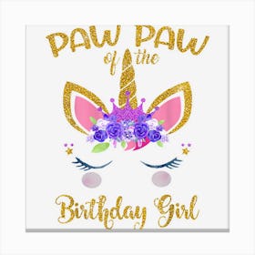 Pawpaw Of The Birthday Girl Father Gift Unicorn Birthday Canvas Print