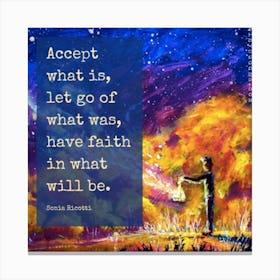 Accept What Is Let Go Of What Go, Have Faith Will Be Quote Canvas Print