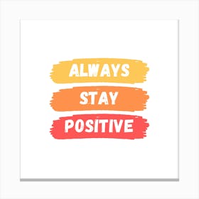 Always Stay Positive Canvas Print