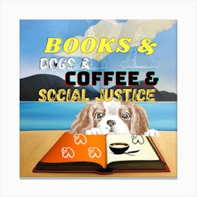 Books And Dogs Coffee And Social Justice Canvas Print