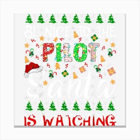 Be Nice To The Pilot Santa Is Watching Pilot Christmas Canvas Print