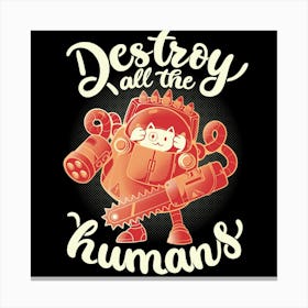 Destroy All The Humans - Funny Cute Robot Cat Gift Canvas Print