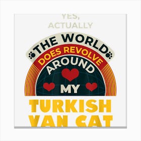 The World Revolves Around My Turkish Van Cat Funny Canvas Print