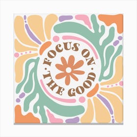 Focus On The Good 1 Canvas Print