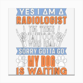 Yes I Am A Radiologist Dog Technologist Radiology Technician Canvas Print