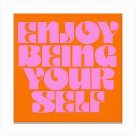 Enjoy Being Your Self Canvas Print