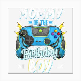 Mommy Of The Birthday Boy Matching Family Video Gamer Party 1 Canvas Print