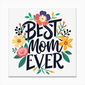 Best Mom Ever Funny Gift for Mother's Day Canvas Print