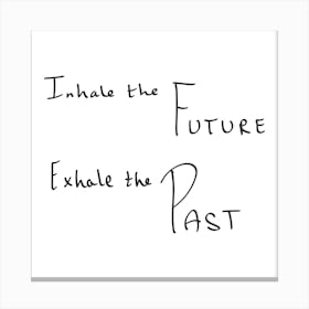 Inhale The Future Exhale The Past - Motivational Quotes Canvas Print