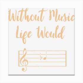 Without Music Life Would B Flat Musical Notes Pun Canvas Print