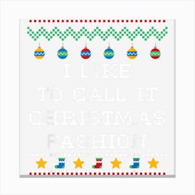 I Like To Call It Christmas Fashion Sarcastic Xmas Sarcasm Canvas Print