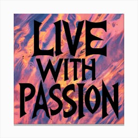 Live With Passion 5 Canvas Print