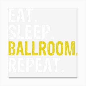 Eat Sleep Ballroom Repeat Dance Gift Canvas Print