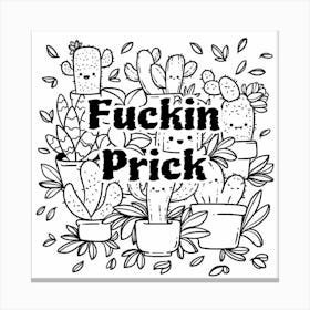 Fuckin Prick Canvas Print