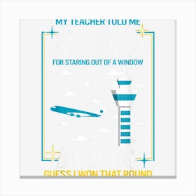 Never Get Paid For Staring Out Of A Window Air Traffic Contr Canvas Print