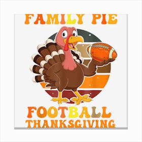 Family Turkey Thanksgiving Pie Football Funny Kids Men Women Canvas Print