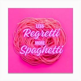 Less Regretti More Spaghetti Canvas Print