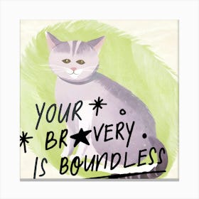 Your Bravery Is Boundless Canvas Print