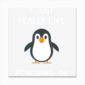 Funny Penguin Gift I Just Really Like Penguins Ok Canvas Print