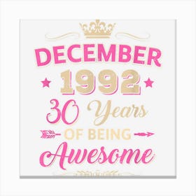 Vintage December 1992 30th Birthday Being Awesome Women Canvas Print