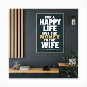 For A Happy Life Give The Money To The Wife Canvas Print