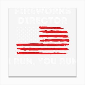 Hot Trend Fireworks Director If I Run 4th Of July Fourth Canvas Print