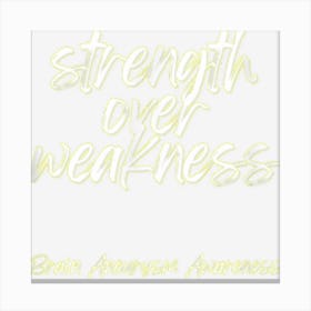 Strength Over Weakness Brain Aneurysm Awareness Canvas Print