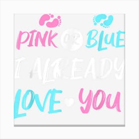 Pink Or Blue I Already Love You Gender Reveal Canvas Print