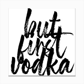 But First Vodka Bold Script Square Canvas Print