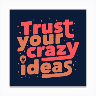Trust Your Crazy Ideas Square Canvas Print