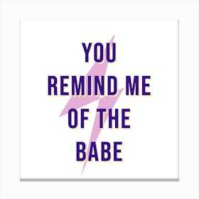 You Remind Me Of The Babe II Canvas Print