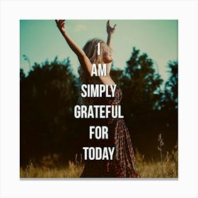 I Am Simply Grateful For Today Canvas Print