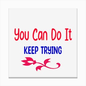 You Can Do It Keep Trying Canvas Print