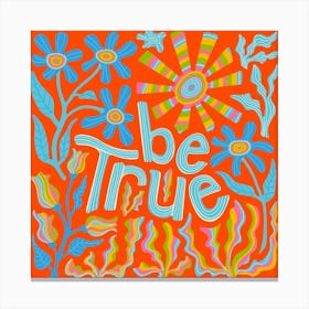 BE TRUE Motivational Uplifting Message Lettering Quote Square Layout with Flowers and Sun in Rainbow Colours on Red Canvas Print