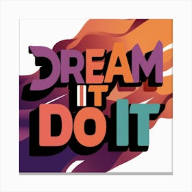 Dream It Do It 1 Canvas Print