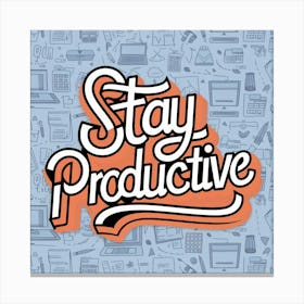 Stay Productive Canvas Print