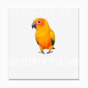 Sun Conure T , I Will Find You Sun Conure Canvas Print