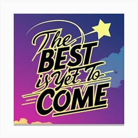 Best Is Yet To Come Canvas Print