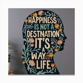 Happiness Is Not A Destination It'S A Way Of Life 2 Canvas Print