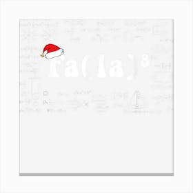 Fa La 8 Shirt Math Teacher Christmas Shirt Fa La La Pajama Canvas Print