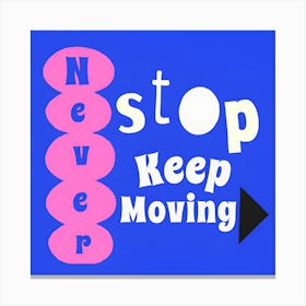 Stop Keep Moving Canvas Print