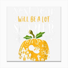 Next Year Will Be A Lot Scarier Halloween Pregnancy Costume Canvas Print