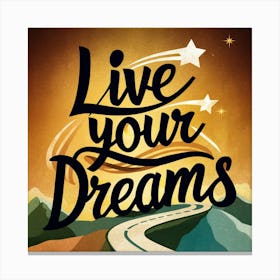 Live Your Dreams 7 Canvas Print