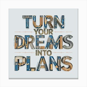 Turn Your Dreams Into Plans 2 Canvas Print