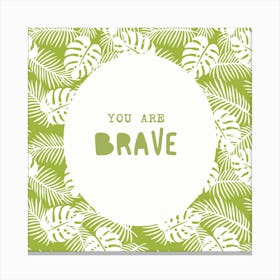 You Are Brave Canvas Print