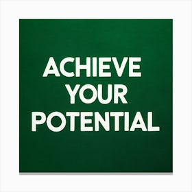 Achieve Your Potential 1 Canvas Print