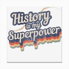 History Is My Superpower History Teacher Canvas Print